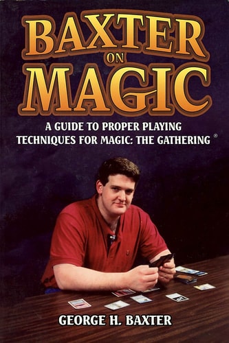 Book: Baxter on Magic A Guide to Proper Playing Techniques for Magic, the Gathering