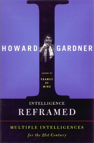 Book: Intelligence Reframed: Multiple Intelligences For The 21st Century