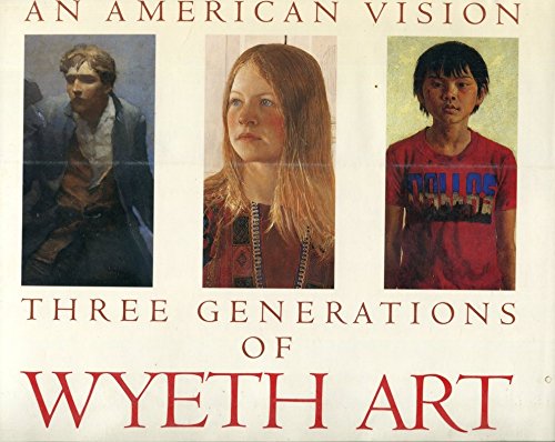 Book: An American Vision: Three Generations of Wyeth Art : N.C. Wyeth, Andrew Wyeth, James Wyeth