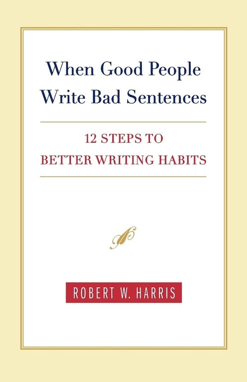 Book: When Good People Write Bad Sentences: 12 Steps to Better Writing Habits